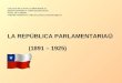 LA REPÚBLICA PARLAMENTARIA (1891 – 1925) COLEGIO DE LOS SS.CC.PROVIDENCIA DEPTO HISTORIA Y CIENCIAS SOCIALES NIVEL III° E.MEDIA UNIDAD TEMÁTICA: Chile