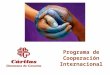 Programa de Cooperación Internacional. Promueve y apoya proyectos de desarrollo social de poblaciones empobrecidas del Sur en coordinación con las Cáritas