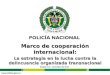 Bogotá. D.C., noviembre de 2013 Marco de cooperación internacional: La estrategia en la lucha contra la delincuencia organizada transnacional