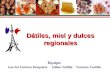 Dátiles, miel y dulces regionales Equipo: Luz del Carmen PesqueiraLillian Padilla Verenice Castillo