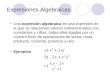 Expresiones Algebraicas Una expresión algebraica es una expresión en la que se relacionan valores indeterminados con constantes y cifras, todas ellas ligadas