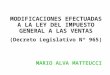 MODIFICACIONES EFECTUADAS A LA LEY DEL IMPUESTO GENERAL A LAS VENTAS (Decreto Legislativo Nº 965) MARIO ALVA MATTEUCCI
