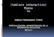 (tablero interactivo) Mimio Por DIEGO FERNANDO TORO ESPECIALIZACIÓN: ADMINISTRACION DE LA INFORMATICA EDUCATIVA BELLO 2