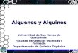 Alquenos y Alquinos Universidad de San Carlos de Guatemala Facultad de Ciencias Químicas y Farmacia Departamento de Química Orgánica