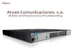 Aryan Comunicaciones. s.a. División de Infraestructuras IP & Networking