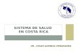 DR. CÉSAR GAMBOA PEÑARANDA SISTEMA DE SALUD EN COSTA RICA