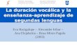 La duración vocálica y la enseñanza-aprendizaje de segundas lenguas Eva Bacigalupe – Alexander Iribar – Ana Elejabeitia – Rosa Miren Pagola (2003) Fonetika