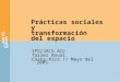 Prácticas sociales y transformación del espacio IP5/JACS ACC Taller Anual Costa Rica // Mayo del 2005