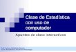 Clase de Estadística con uso de computador Apuntes de clase interactivos Prof. Arturo Calderón García Curso Estadística Social en Psicología