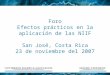 Foro Efectos prácticos en la aplicación de las N IIF San José, Costa Rica 23 de noviembre del 2007