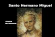 Santo Hermano Miguel Fiesta: 9 de febrero Nació en la ciudad de Cuenca – Ecuador, el 7 de noviembre de 1854; bajo una gran preocupación de sus padres