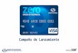 Campaña de Lanzamiento. Antecedentes El producto Visa Zero nace de la necesidad de crear un producto nuevo, diferente en la categoría de tarjetas de crédito