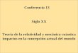 Conferencia 13 Siglo XX Teoría de la relatividad y mecánica cuántica impactos en la concepción actual del mundo