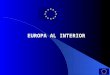 EUROPA AL INTERIOR. Objetivo Analizar la construcción de un nuevo orden en Europa, el cual influye ya en las relaciones económico-políticas a escala mundial