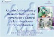 Uso de Antisépticos y Desinfectantes en la Prevención y Control de las Infecciones Intrahospitalarias Dra. Juana Antigoni Pérez Jefe de la Oficina de Inteligencia