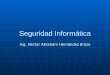 Seguridad Informática Ing. Héctor Abraham Hernández Erazo