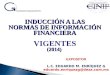 INDUCCIÓN A LAS NORMAS DE INFORMACIÓN FINANCIERA (2014) INDUCCIÓN A LAS NORMAS DE INFORMACIÓN FINANCIERA VIGENTES (2014) EXPOSITOR L.C. EDUARDO M. ENRÍQUEZ