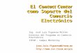 El Contact Center como Soporte del Comercio Electrónico jose.luis.figueroa@itesm.mx  jose.luis.figueroa@itesm.mx 