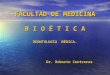 FACULTAD DE MEDICINA B I O É T I C A DEONTOLOGÍA MÉDICA. Dr. Roberto Contreras