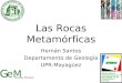Hernán Santos Departamento de Geología UPR-Mayagüez G Geology Museum eM Las Rocas Metamórficas