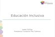 Educación Inclusiva Isabel Zúñiga Presidenta Fundación Mis Talentos