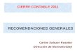 CIERRE CONTABLE 2011 RECOMENDACIONES GENERALES 1 Carlos Salazar Rosales Dirección de Normatividad