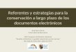 Referentes y estrategias para la conservación a largo plazo de los documentos electrónicos Jordi Serra Serra Universitat de Barcelona XXV Congreso Archivístico