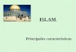 ISLAM Principales características CONTENIDO I. Origen histórico II. Enseñanzas del Islam III. Formación y contenido del Corán V. Islam