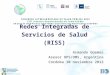 Redes Integradas de Servicios de Salud (RISS) Armando Güemes Asesor OPS/OMS, Argentina Córdoba 30 noviembre 2012