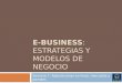 E-BUSINESS: ESTRATEGIAS Y MODELOS DE NEGOCIO Semana 7: Adquisiciones en línea, mercados y portales