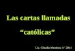 Las cartas llamadas “católicas” Lic. Claudia Mendoza /// 2011