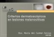 Dra. María del Carmen Seijas Sende. Sumario Algoritmo diagnóstico para diferenciar entre una lesión melanocítica y una no melanocítica. Criterios dermatoscópicos