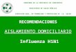 RECOMENDACIONES AISLAMIENTO DOMICILIARIO Influenza H1N1 GOBIERNO DE LA PROVINCIA DE CORRIENTES MINISTERIO DE SALUD PÚBLICA DIRECCION GRAL. DE PROMOCION