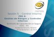 Sesión 5 – Control Interno PBS 8: Gestión de Riesgos y Controles Internos Seminario de Capacitación en Seguro ASSAL - IAIS ASSAL - IAIS Ciudad de Panamá,