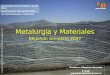 Metalurgia y Materiales Segundo semestre 2007 Universidad Técnica Federico Santa María Departamento Ciencia Materiales ILC-204 Metalurgia y Materiales