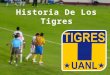 El Club de Fútbol Tigres de la Universidad Autónoma de Nuevo León, es un equipo de fútbol, que actualmente juega en Monterrey Nuevo León, México y juega