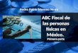 ABC Fiscal de las personas físicas en México. Primera parte Pedro Pablo Moreno Neira