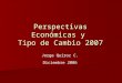Perspectivas Económicas y Tipo de Cambio 2007 Jorge Quiroz C. Diciembre 2006