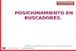 POSICIONAMIENTO EN BUSCADORES. MATERIAL ELABORADO POR: Prof Dr. Luis Marijuan, Miguel Orense