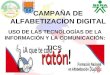 CAMPAÑA DE ALFABETIZACION DIGITAL USO DE LAS TECNOLOGÍAS DE LA INFORMACIÓN Y LA COMUNICACIÓN: TICS
