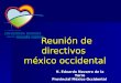 Reunión de directivos méxico occidental Reunión de directivos méxico occidental H. Eduardo Navarro de la Torre Provincial México Occidental