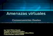 Amenazas virtuales Consecuencias Reales Ing. Aarón Chánez Guzmán Consultor en seguridad informática ASCII S.A. de C.V. En Guadalajara Jalisco México Product