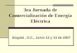 1 3ra Jornada de Comercialización de Energía Eléctrica Bogotá, D.C., Junio 12 y 13 de 2007