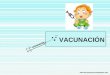 VACUNACIÓN. Generalidades Avance: Vacunas (inmunización activa) – Prevención de enfermedades – Nuevas vacunas – introducción sostenible en el PAI – Costo