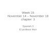 Week 15 November 14 – November 18 chapter: 3 Spanish 3 El profesor Muir