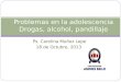 Ps. Carolina Muñoz Lepe 18 de Octubre, 2013. Problemas en la adolescencia Drogas, alcohol, pandillaje