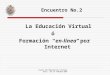 Curso de Educación Virtual Univ. de la Habana-UBV La Educación Virtual ó Formación “en-línea” por Internet Encuentro No.2