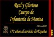 La Infantería de Marina española tiene reconocida su antigüedad por Real Decreto en el año 1537, con la creación por el rey Carlos I de las Compañías