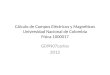 Cálculo de Campos Eléctricos y Magnéticos Universidad Nacional de Colombia Física 1000017 G09N07carlos 2012