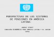 PERSPECTIVAS DE LOS SISTEMAS DE PENSIONES EN AMÉRICA LATINA: ANDRAS UTHOFF COMISIÓN ECONÓMICA PARA AMERICA LATINA Y EL CARIBE CEPAL